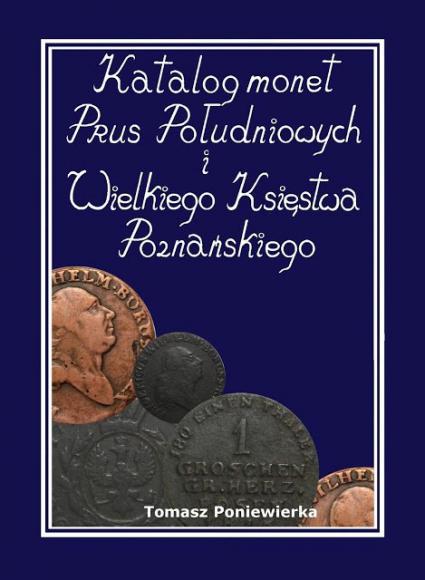 Katalog monet Prus Południowych i Wielkiego Księstwa Poznańskiego Tomasz Poniewierka
